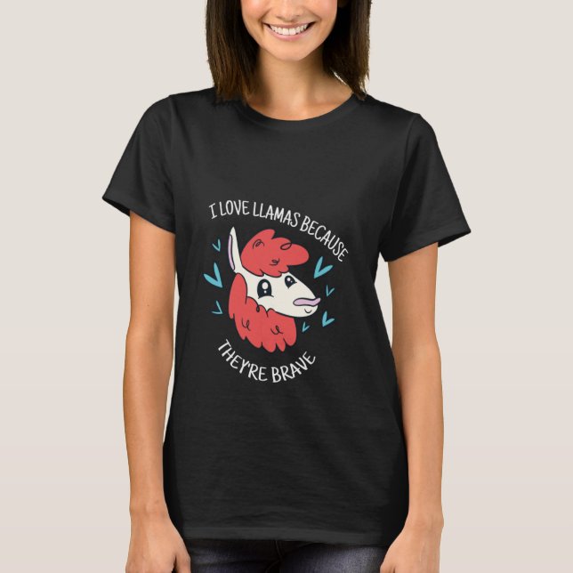 Camiseta I Love Llamas Because They're Brave Cute  Llama Pr (Anverso)