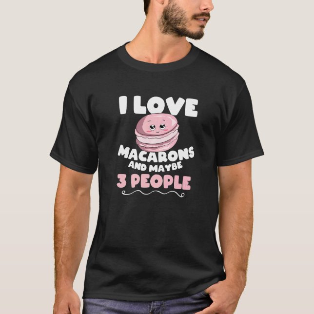 Camiseta I Love Macarons And Maybe 3 People Macaron (Anverso)