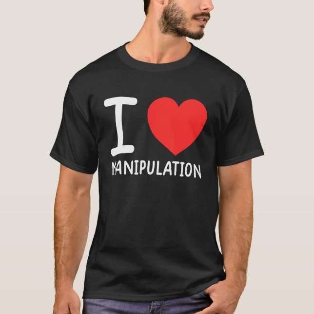 Camiseta I Love Manipulation  I Heart Manipulation  1 (Anverso)