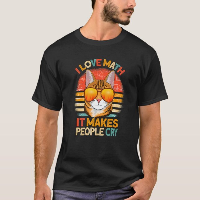 Camiseta I Love Math It Makes People Cry cat Mathematics   (Anverso)