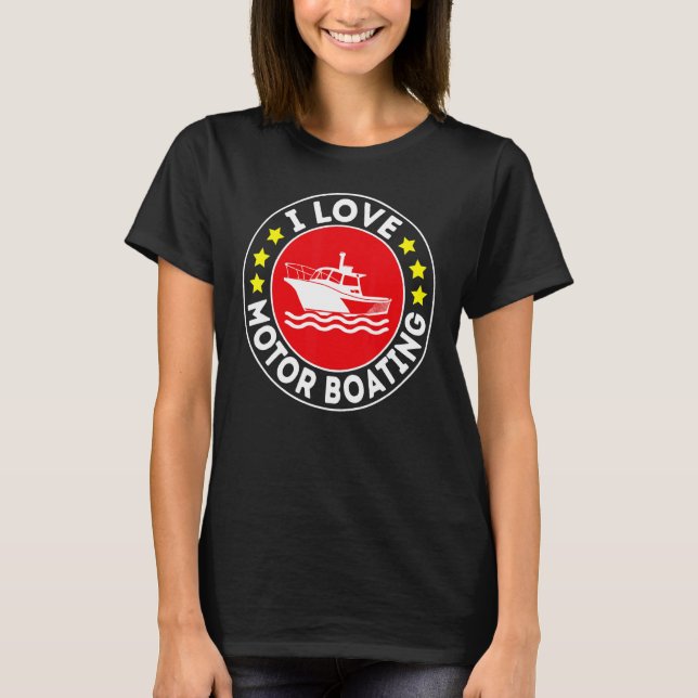 Camiseta I Love Motor Boating Boater  Boating Motor Boat (Anverso)