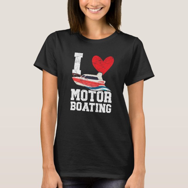 Camiseta I Love Motor Boating Motorboat Speedboat Boater Bo (Anverso)