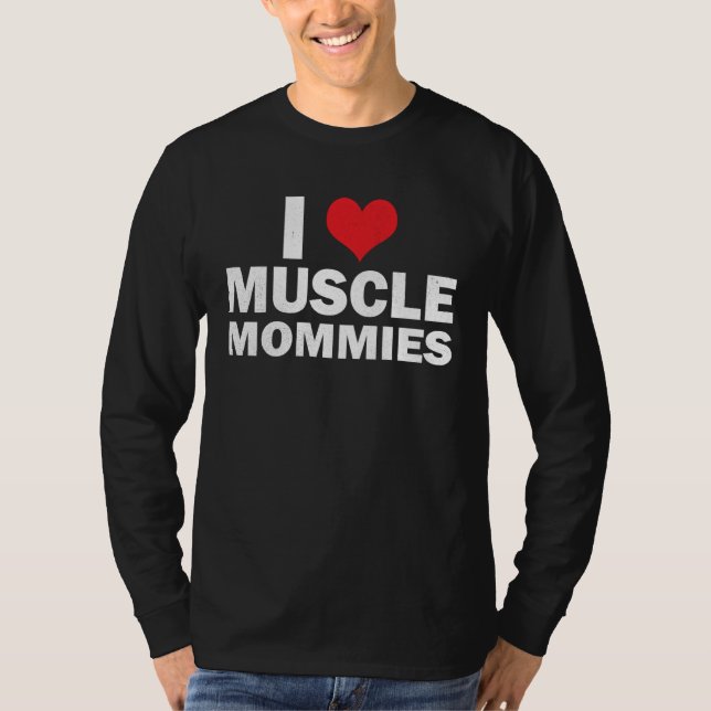 Camiseta I Love Muscle Mommies I Heart Muscle Mommies Muscl (Anverso)