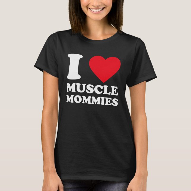 Camiseta I Love Muscle Mommies  I Heart Muscle Mommy  1 (Anverso)