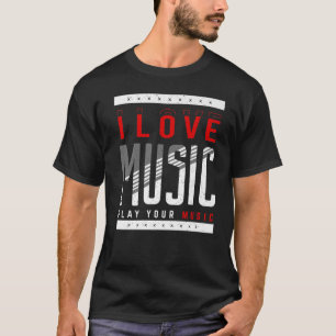 Camiseta I Love Music Play Your Music Musical Music 