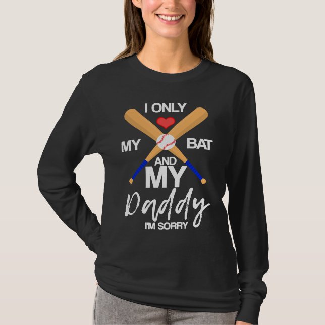 Camiseta I Love My Bat And My Daddy I'm Sorry Baseball Hear (Anverso)