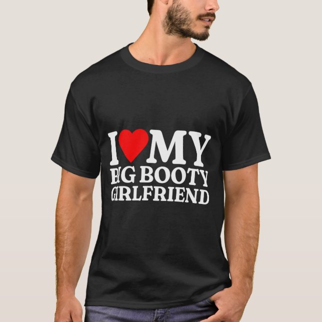 Camiseta I Love My Big Booty Girlfriend Heart My Big Booty  (Anverso)