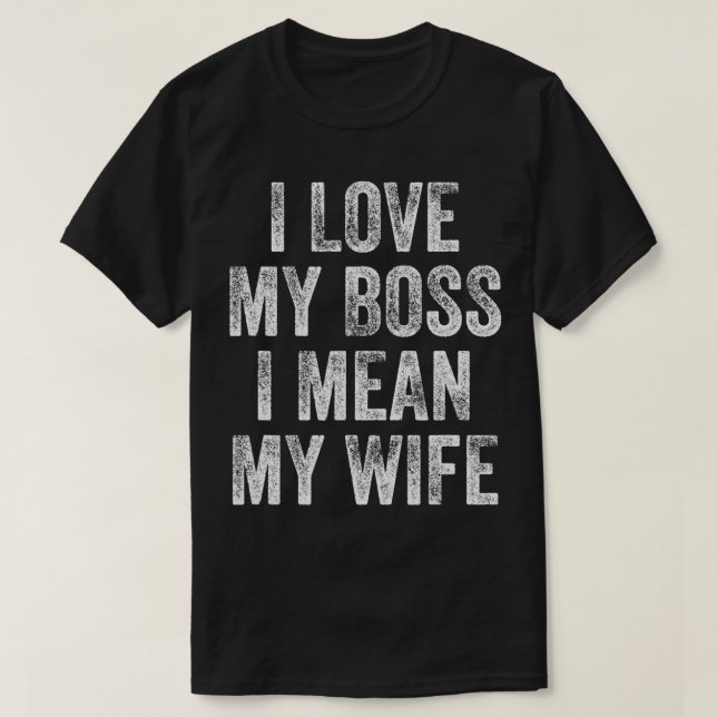 Camiseta I Love My Boss I Mean My Wife  (Diseño del anverso)
