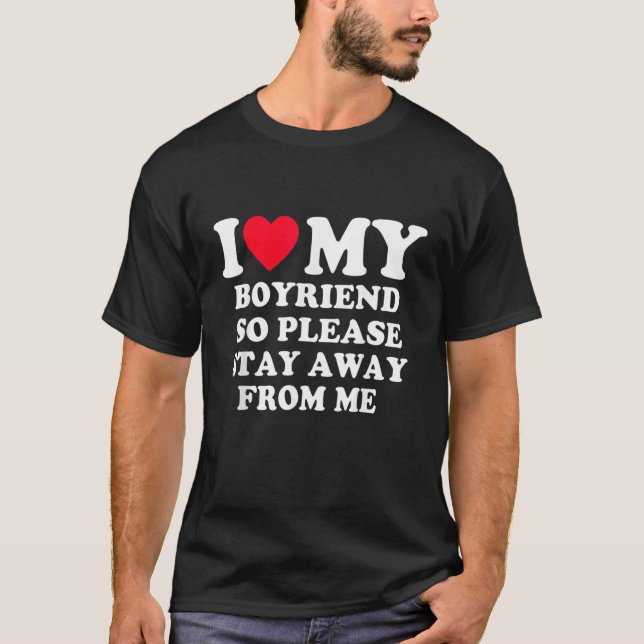 Camiseta I Love My Boyfriend So Please Stay Away From Me Fu (Anverso)
