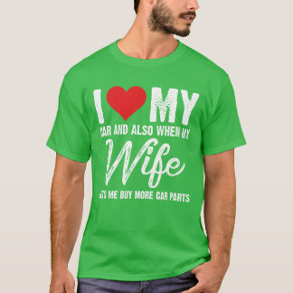 Camiseta I Love My Car And Also When My Wife Lets Me vintag