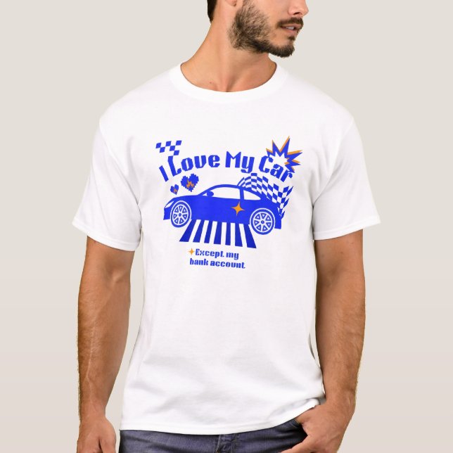 Camiseta I Love My Car Except My Bank Account Funny Phrase (Anverso)