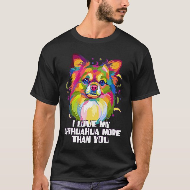 Camiseta I love my Chihuahua More Than You Chiwawa Dog (Anverso)