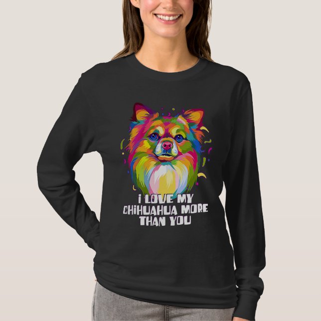 Camiseta I love my Chihuahua More Than You Chiwawa Dog (Anverso)