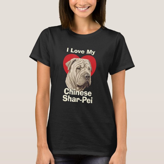 Camiseta I Love My Chinese Shar-Pei Puppy Dog (Anverso)
