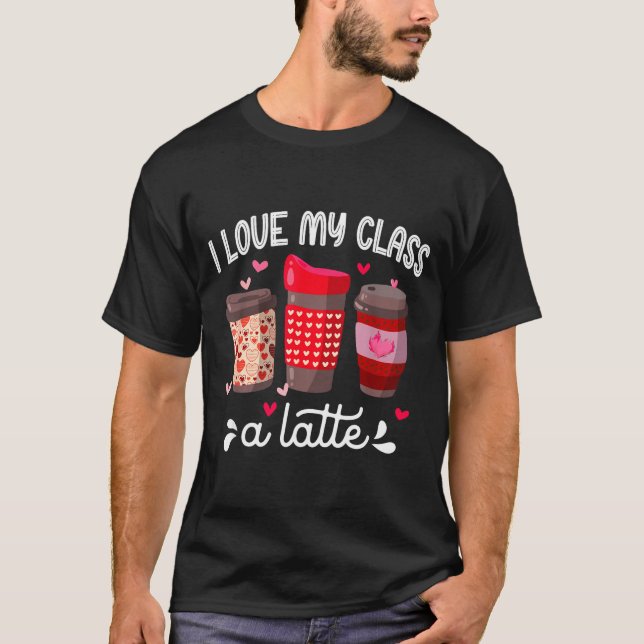 Camiseta I Love My Cl A Latte Coffee Valentines Day Teacher (Anverso)