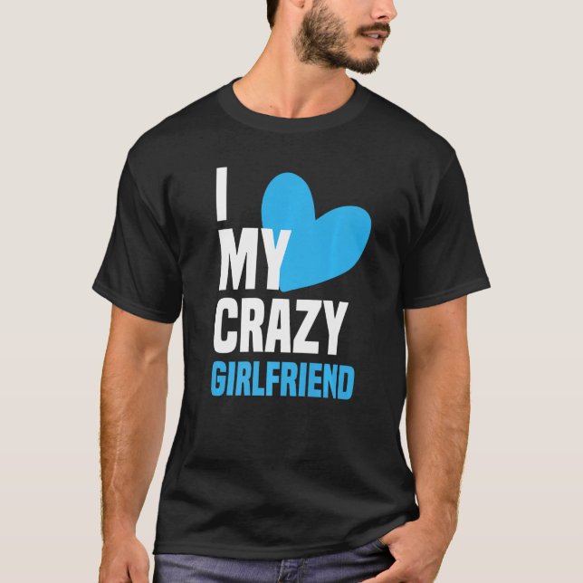 Camiseta I Love My Crazy Girlfriend  I Heart My Girlfriend  (Anverso)