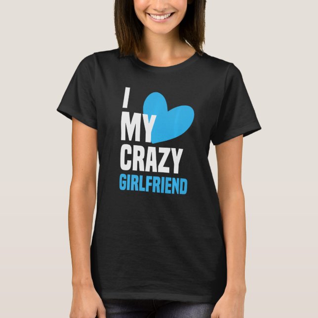Camiseta I Love My Crazy Girlfriend  I Heart My Girlfriend  (Anverso)