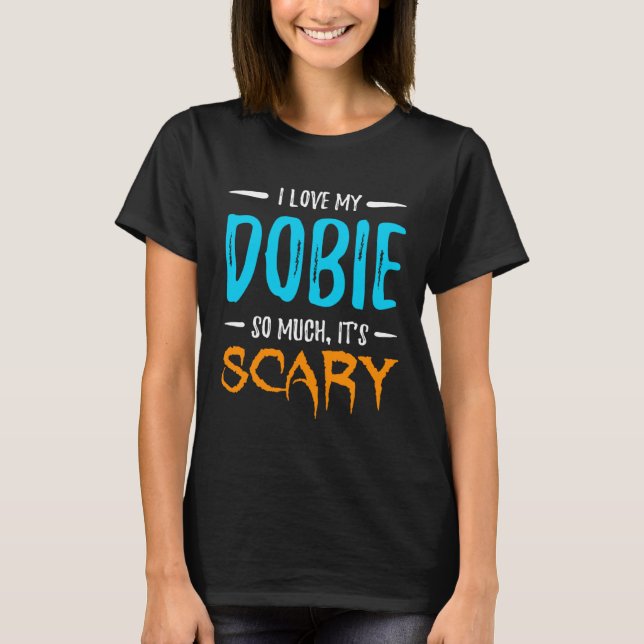 Camiseta I Love My Dobie Doberman Dog Mom Scary Halloween (Anverso)