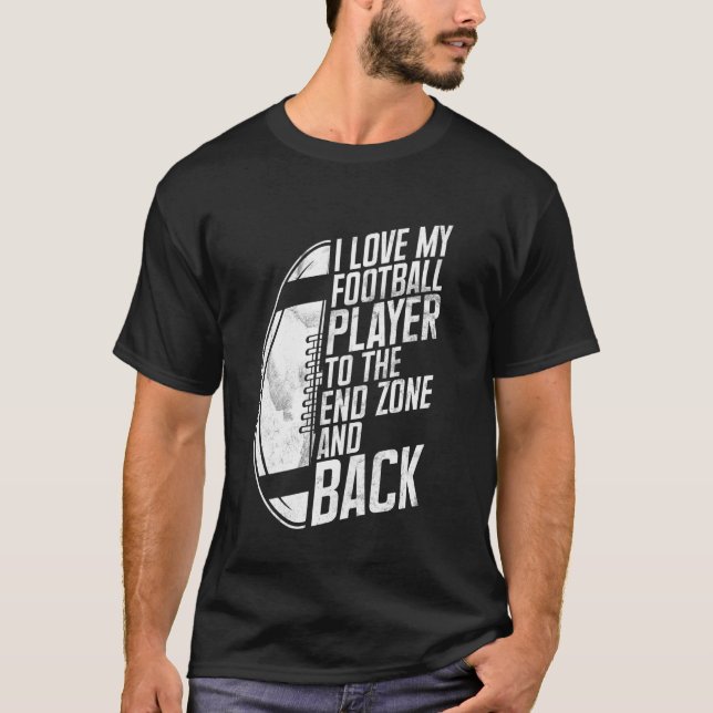 Camiseta I Love My Football Player to the End Zone and Back (Anverso)