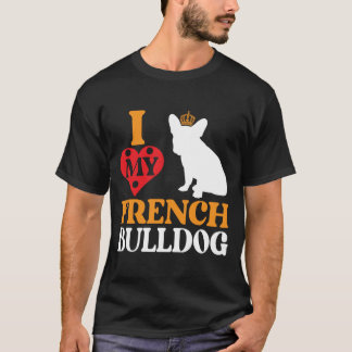 Camiseta I Love My French Bulldog – Königlicher Begleiter
