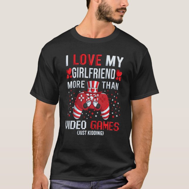 Camiseta I Love My Girlfriend More Than Video Games Kidding (Anverso)