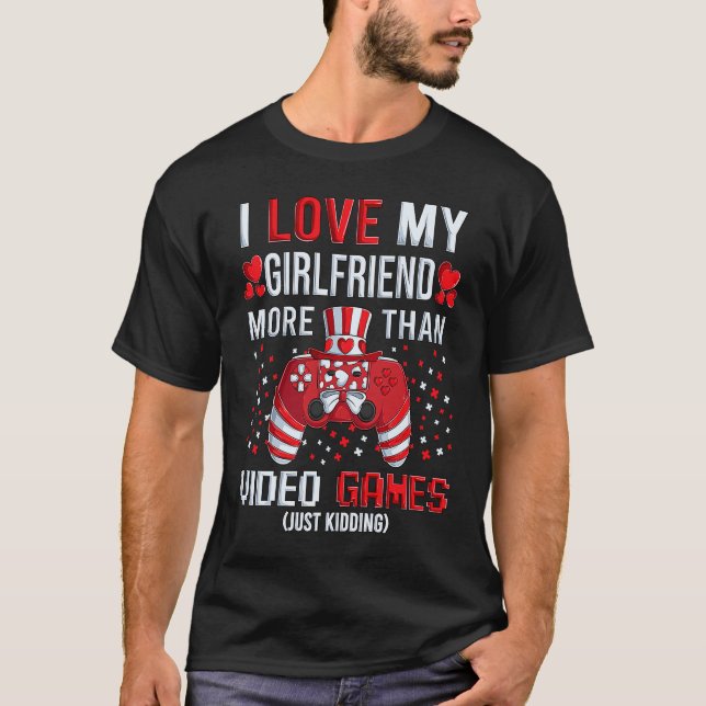 Camiseta I Love My Girlfriend More Than Video Games Kidding (Anverso)