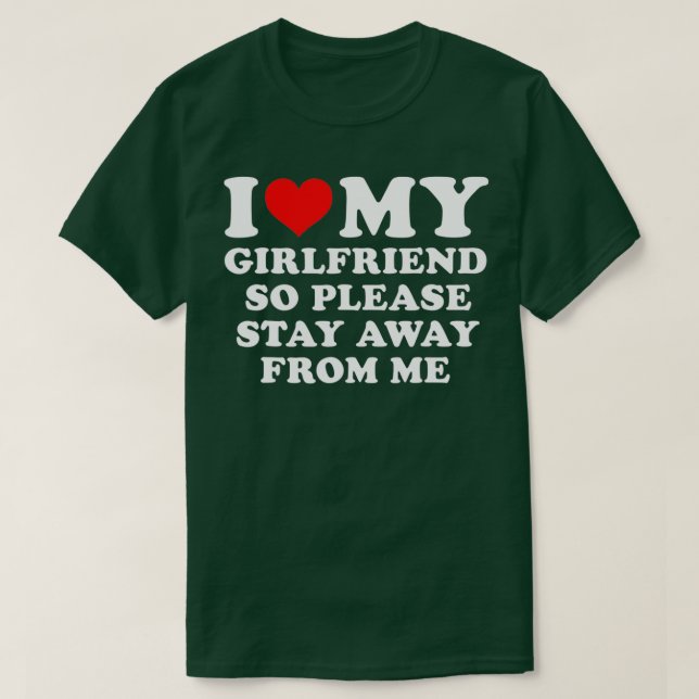 Camiseta I Love My Girlfriend So Please Stay Away From Me F (Diseño del anverso)