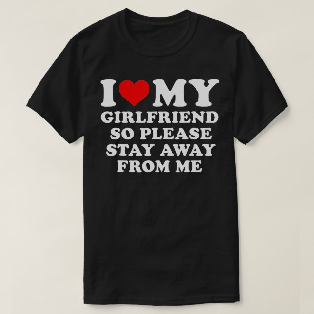 Camiseta I Love My Girlfriend So Please Stay Away From Me F (Diseño del anverso)