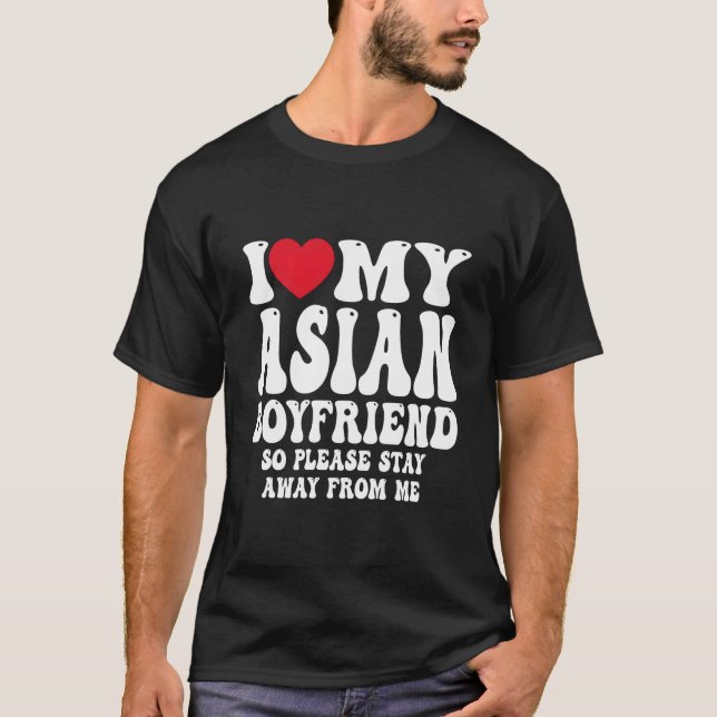 Camiseta I Love My Hot Asian Friend So Please Stay Away Fro (Anverso)