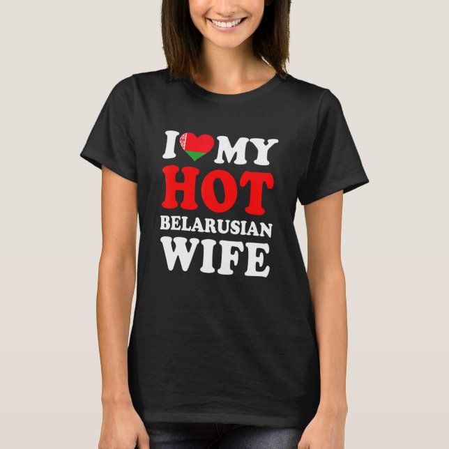 Camiseta I love My Hot Belarusian Wife Funny Husband Gift (Anverso)