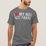Camiseta I Love My Hot Best Friend Sarcastic Funny Vintage<br><div class="desc">I Love My Hot Best Friend Sarcastic Funny Vintage Distressed  .</div>