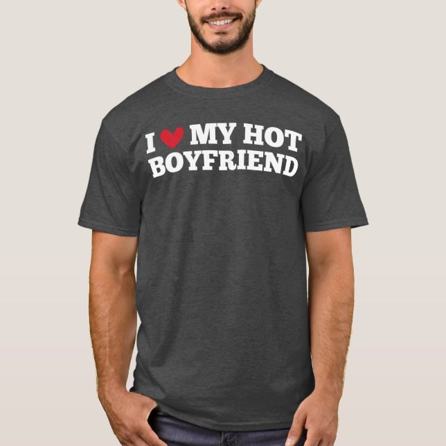 Camiseta I Love My Hot Boyfriend Funny Birthday Anniversary (Anverso)
