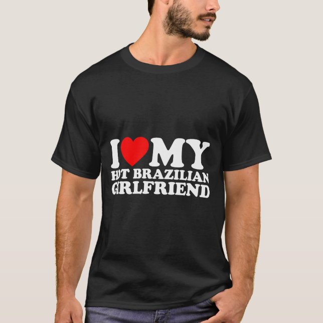 Camiseta I Love My Hot Brazilian Girlfriend  (Anverso)