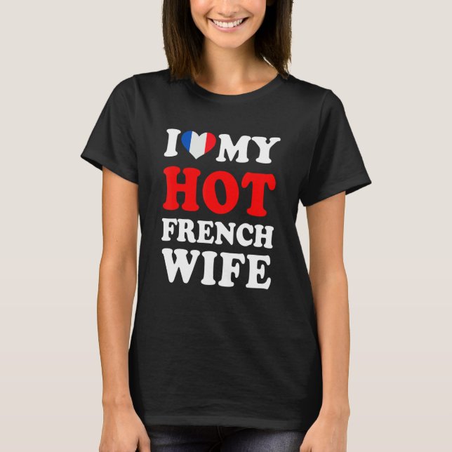 Camiseta I love My Hot French Wife Funny Husband Gift (Anverso)