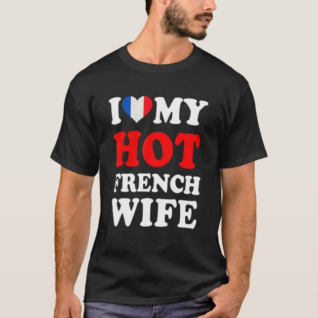 Camiseta I love My Hot French Wife Funny Husband Gift (Anverso)
