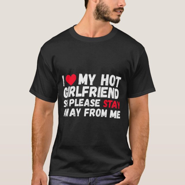 Camiseta I Love My Hot Girlfriend So Please Stay Away From  (Anverso)