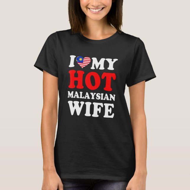 Camiseta I love My Hot Malaysian Wife Funny Husband Gift (Anverso)