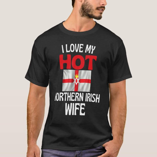 Camiseta I Love My Hot Northern Irish Wife Northern Ireland (Anverso)