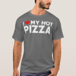 Camiseta I Love My Hot Pizza Husband Wife Valentine<br><div class="desc">I Love My Hot Pizza Husband Wife Valentine .</div>