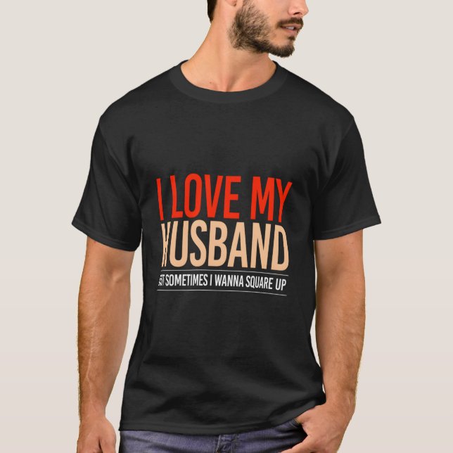 Camiseta I Love My Husband But Sometimes I Wanna Square Up (Anverso)
