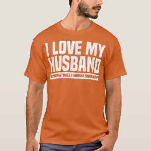 Camiseta I Love My Husband But Sometimes I Wanna Square Up 