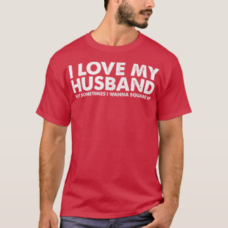 Camiseta I Love My Husband But Sometimes I Wanna Square Up