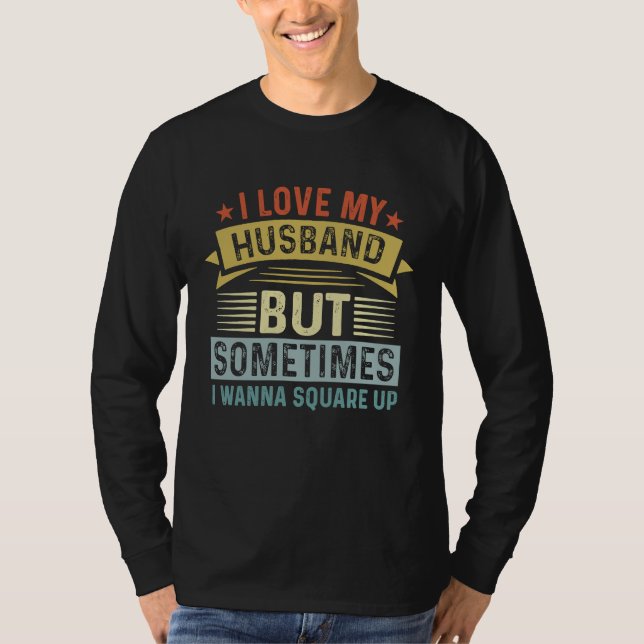 Camiseta I Love My Husband But Sometimes I Wanna Square Up  (Anverso)