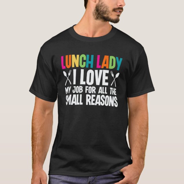 Camiseta I Love My Job For All The Small Reasons  Lunch Lad (Anverso)