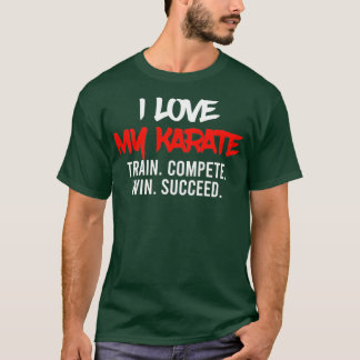 Camiseta I Love My Karate Train Compete Win Succeed Instruc