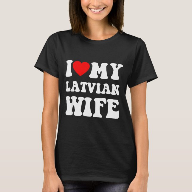 Camiseta I Love My Latvian Wife Funny For Men Women  (Anverso)
