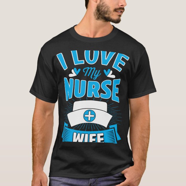 Camiseta I Love My Nurse Wife Marriage Anniversary (Anverso)