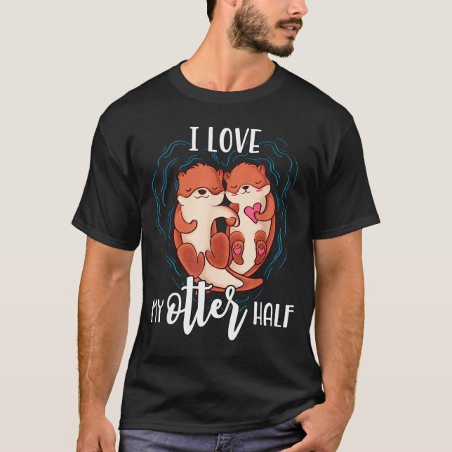Camiseta I Love My Otter Half Pun Couple Valentine's Day  (Anverso)