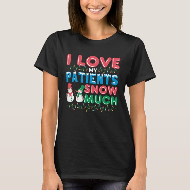 Camiseta I Love My Patients Snow Much  Pediatric Nurse Humo (Anverso)