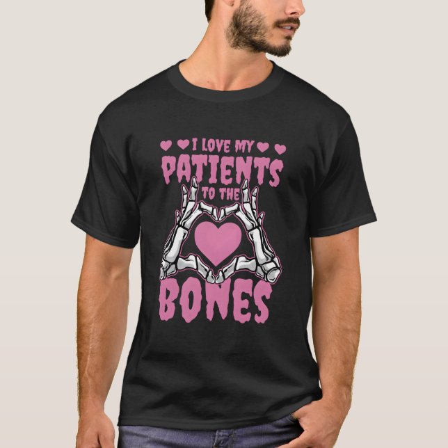 Camiseta I Love My Patients To The Bones Orthopedic Surgeon (Anverso)